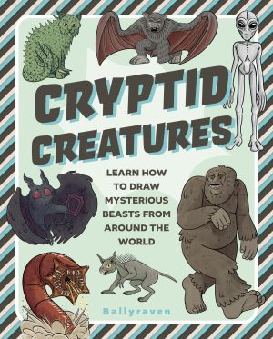 poster for Cryptid Creatures: Learn How to Draw Mysterious Beasts from Around the World